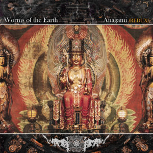 Worms Of The Earth - Anāgāmi Redux