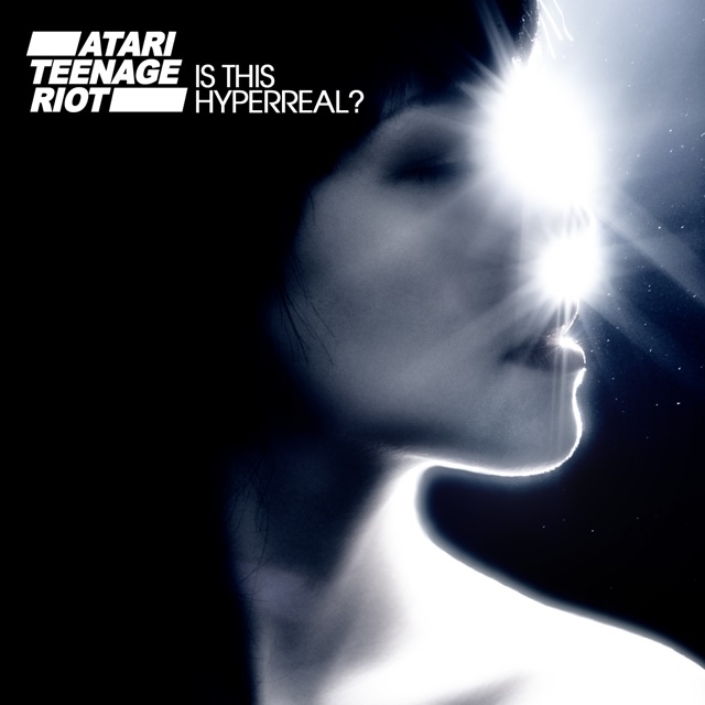 Atari-Teenage-Riot-Is-This-Hyperreal Atari Teenage Riot, "Is This Hyperreal?"