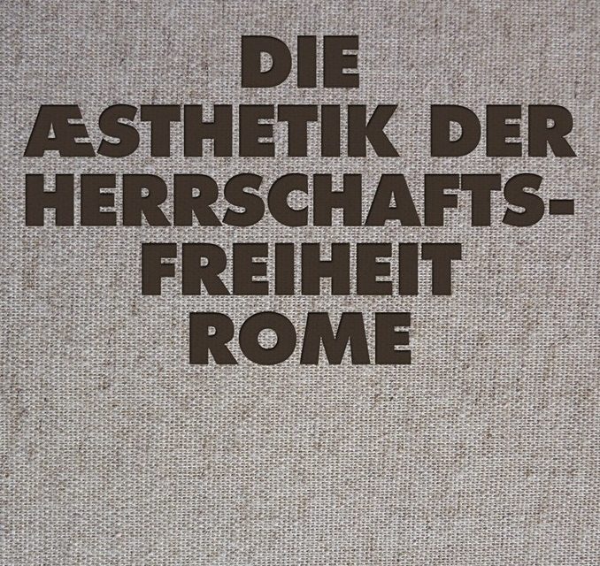Rome, “Die Æsthetik der Herrschaftsfreiheit”