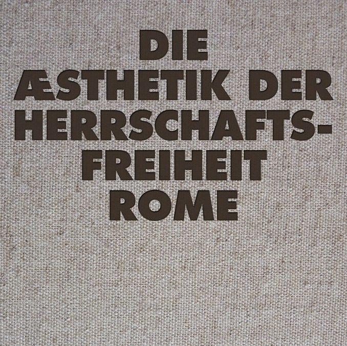 Rome, “Die Æsthetik der Herrschaftsfreiheit”