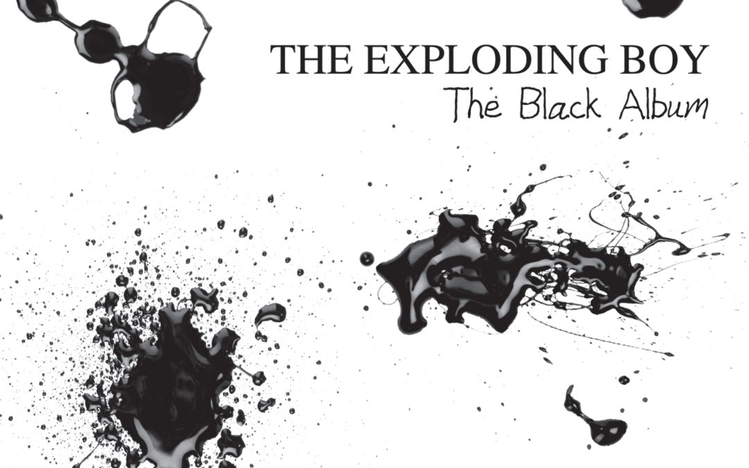 The Exploding Boy, “The Black Album”