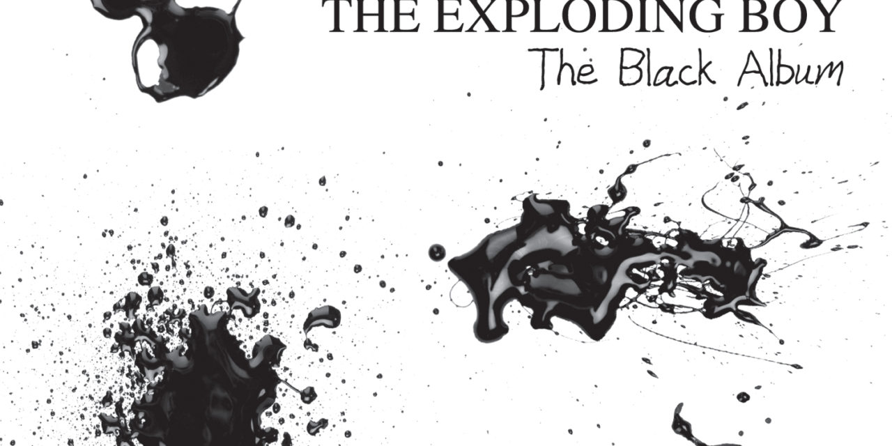 The Exploding Boy, “The Black Album”
