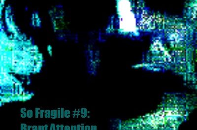 So Fragile #9: Brapt Attention