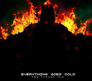 Everything Goes Cold, “The Tyrant Sun” EP