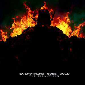 Everything Goes Cold, “The Tyrant Sun” EP