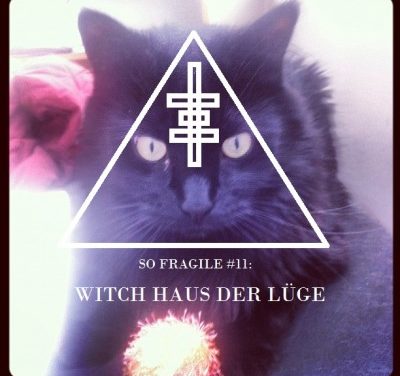 So Fragile #11: Witch Haus der Lüge