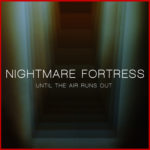 Nightmare Fortress, "Until The Air Runs Out"