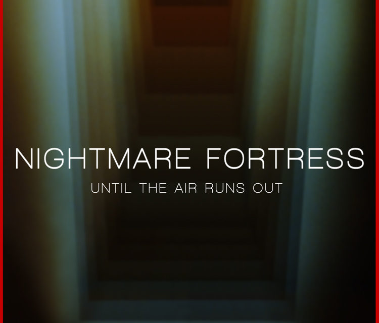 Nightmare Fortress, “Until The Air Runs Out”