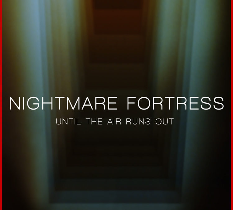 Nightmare Fortress, “Until The Air Runs Out”