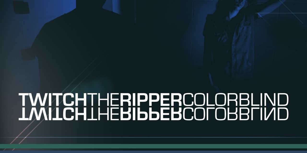 Twitch the Ripper, “Colorblind”