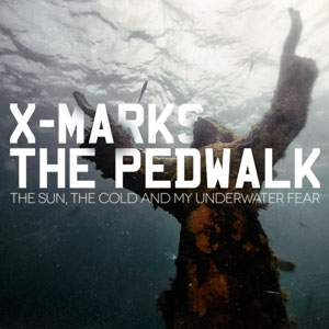 X Marks the Pedwalk, “The Sun, The Cold And My Underwater Fear”