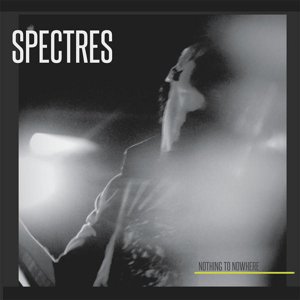 Spectres, “Nothing To Nowhere”