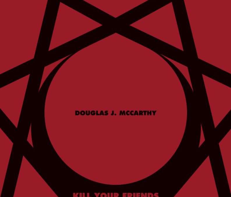 Douglas J. McCarthy, “Kill Your Friends”