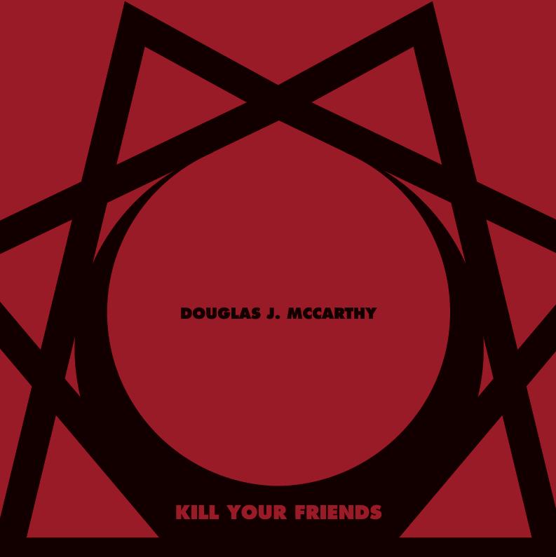 killfriends Douglas J. McCarthy, "Kill Your Friends"