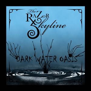 The Razor Skyline, “Dark Water Oasis”