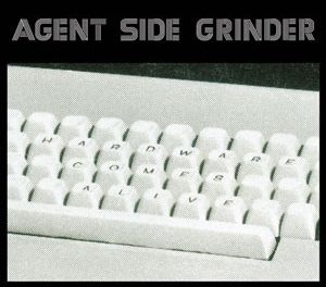 Agent Side Grinder, “Hardware Comes Alive”