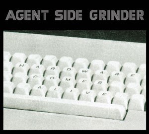 Agent Side Grinder, “Hardware Comes Alive”