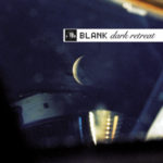 Blank, "Dark Retreat"