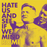Rome, "Hate Us And See If We Mind"