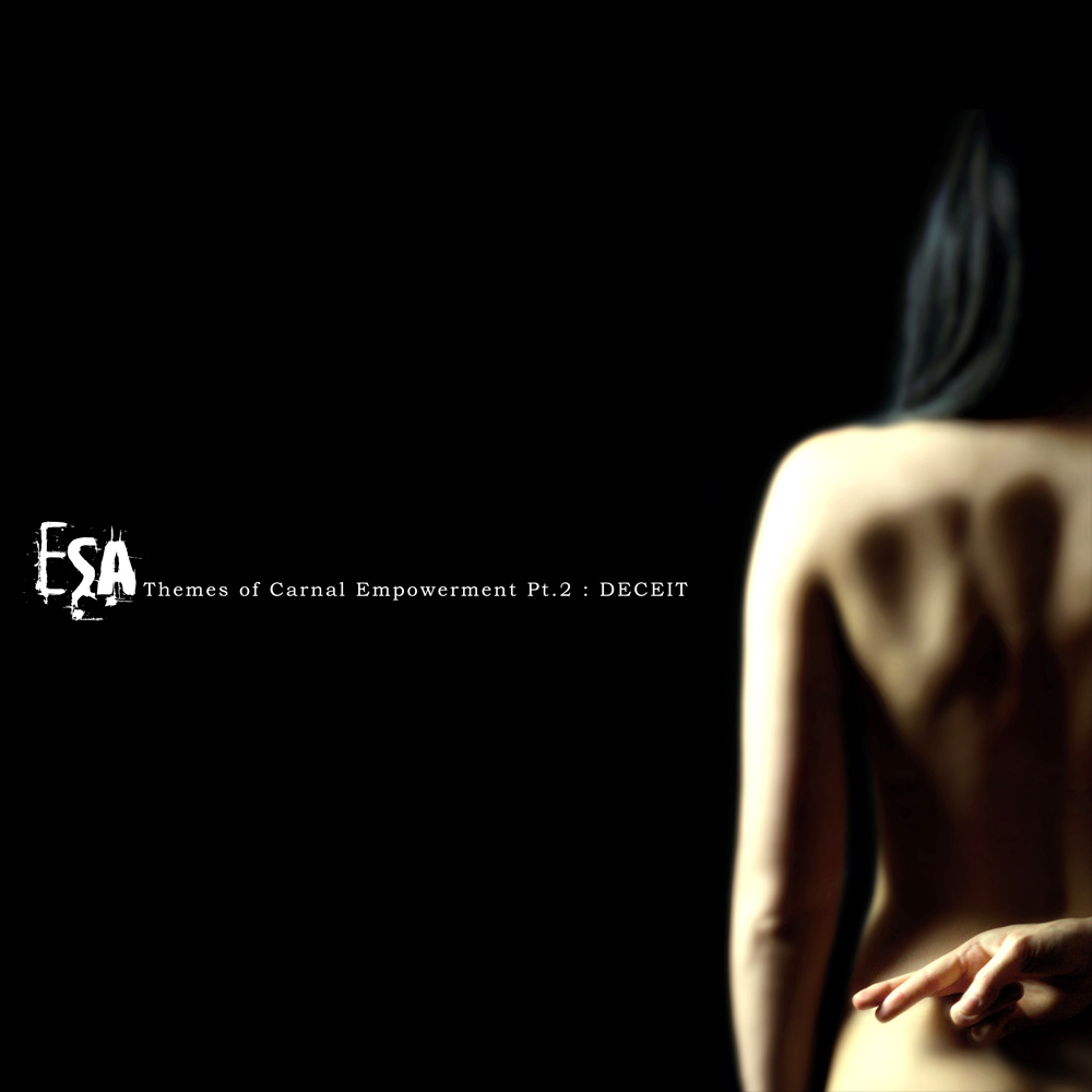 ESA2 ESA, "Themes Of Carnal Empowerment Pt 2: Deceit"