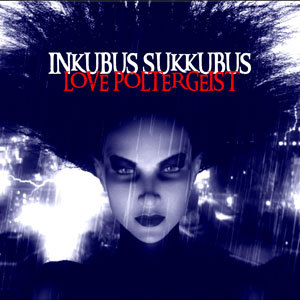 Inkubus Sukkubus, “Love Poltergeist”