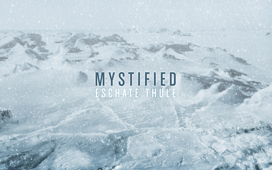 Mystified, “Eschate Thule”