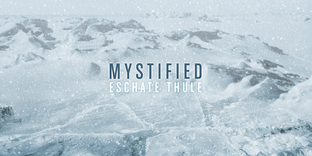 Mystified, “Eschate Thule”