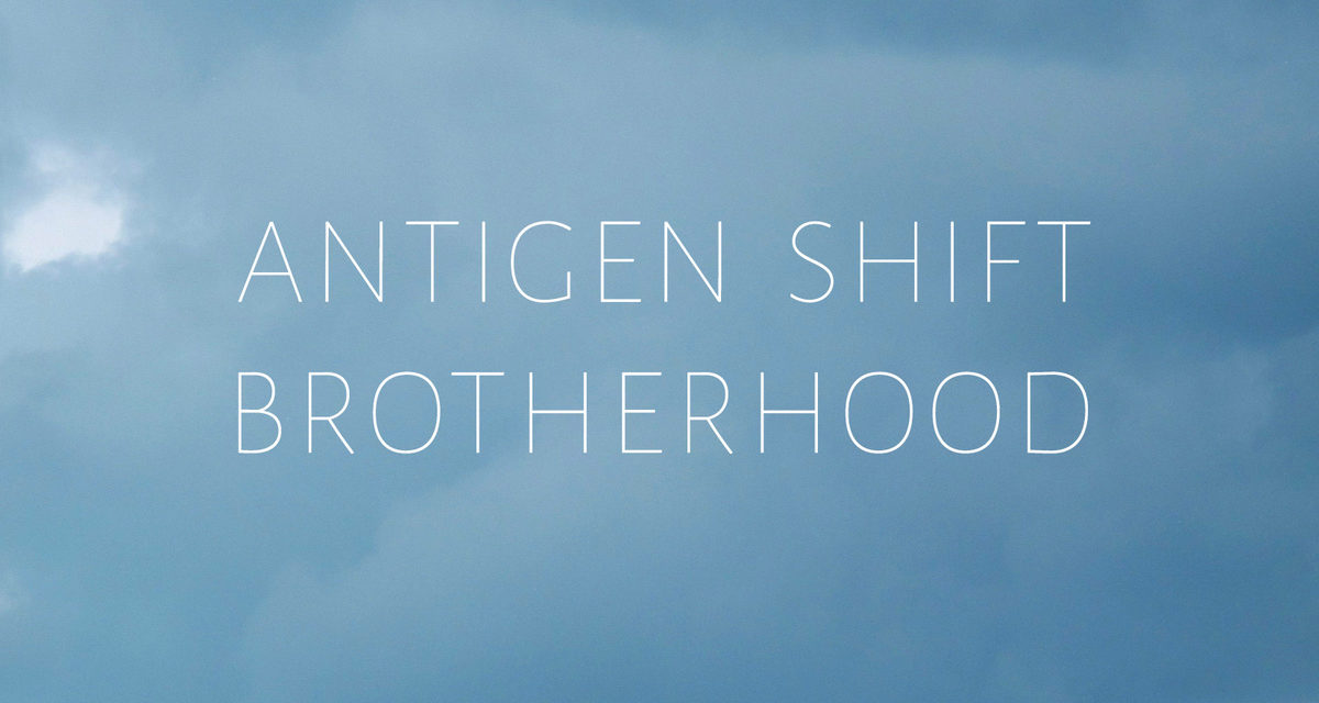 Antigen Shift, “Brotherhood”