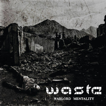 W.A.S.T.E., “Warlord Mentality”