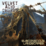 Velvet Acid Christ, "Subconscious Landscapes"