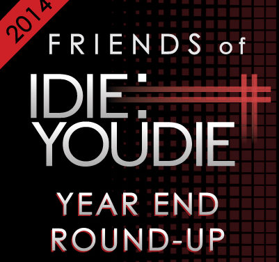 Friends of I Die: You Die Year End Round Up 2014