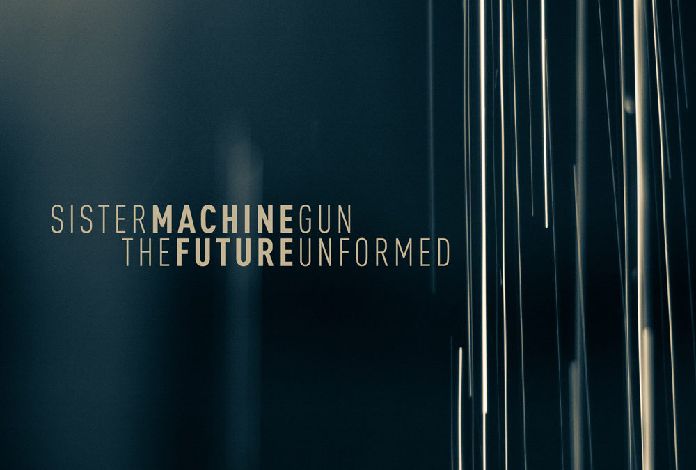 Sister Machine Gun, “The Future Unformed”