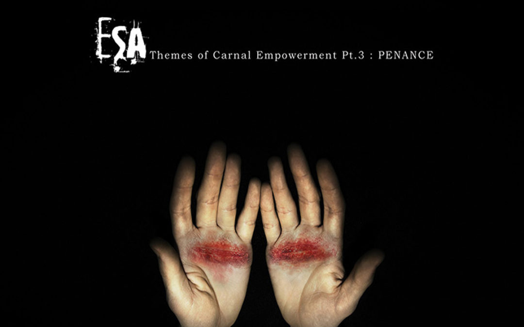 ESA, “Themes of Carnal Empowerment Pt.3: Penance”