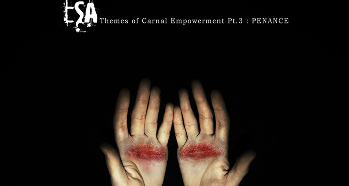 ESA, “Themes of Carnal Empowerment Pt.3: Penance”