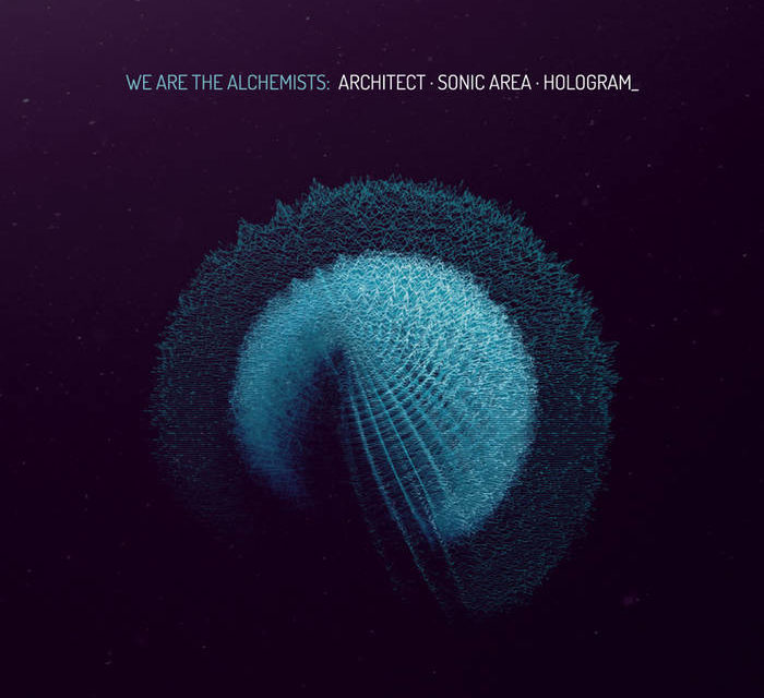 Architect • Sonic Area • Hologram_, “We Are the Alchemists”