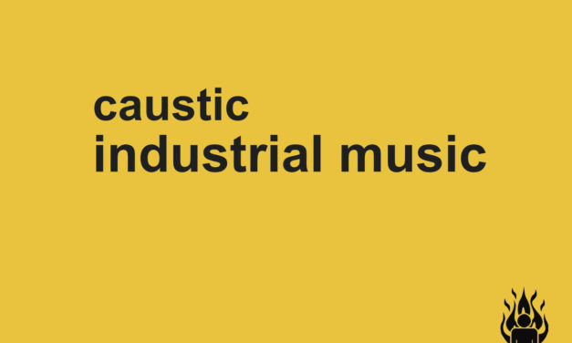 Caustic, “Industrial Music”