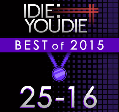 I DIE: YOU DIE’S TOP 25 OF 2015: 25-16