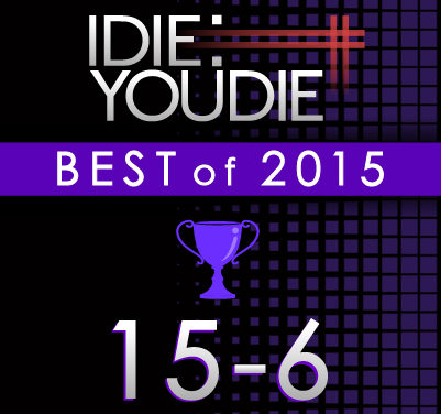 I DIE: YOU DIE’S TOP 25 OF 2015: 15-6