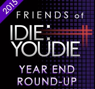 FRIENDS OF I DIE: YOU DIE YEAR END ROUND UP 2015