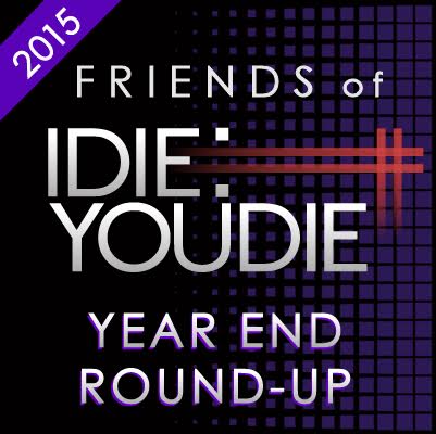 FRIENDS OF I DIE: YOU DIE YEAR END ROUND UP 2015