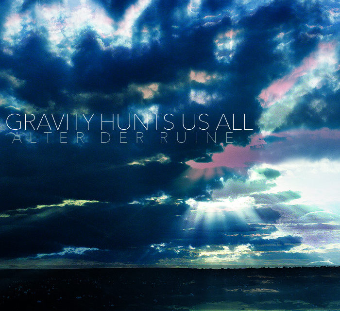 Alter Der Ruine, “Gravity Hunts Us All”