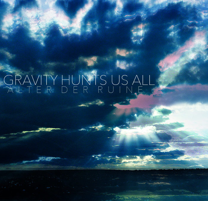 Alter Der Ruine, “Gravity Hunts Us All”
