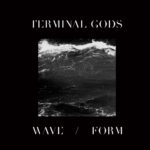 Terminal Gods, "Wave / Form"