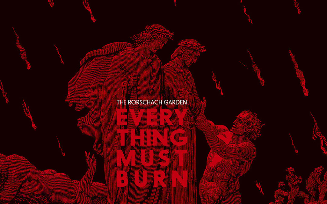 The Rorschach Garden, “Everything Must Burn”