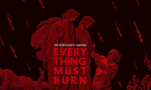 The Rorschach Garden, “Everything Must Burn”