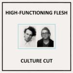 In Conversation: High-Functioning Flesh, "Culture Cut"