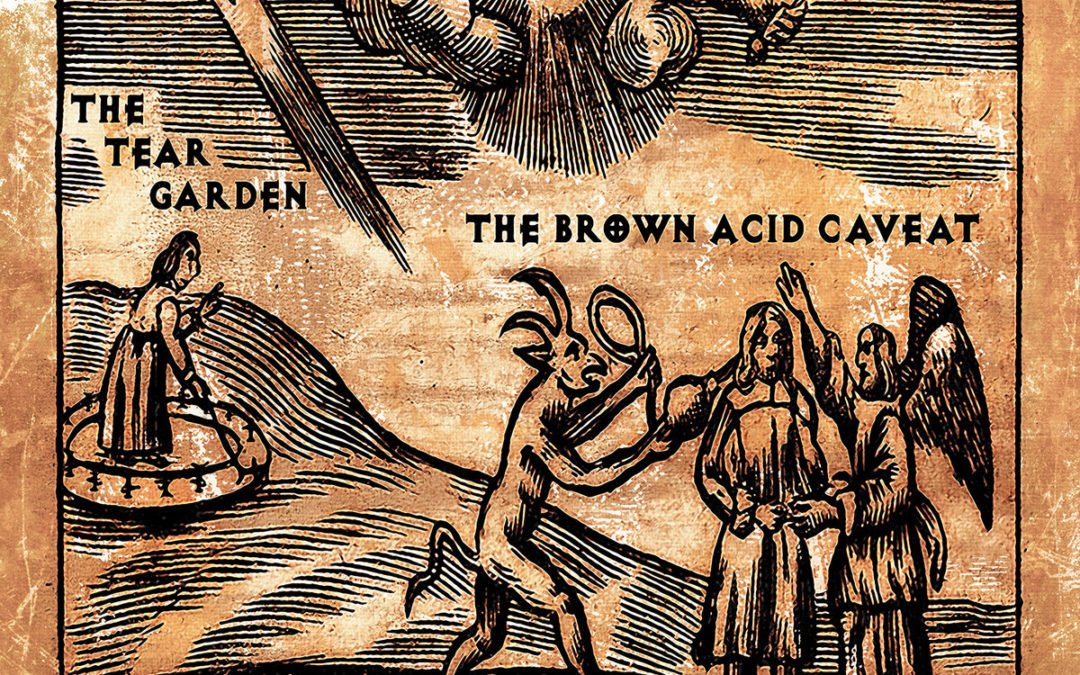 The Tear Garden, “The Brown Acid Caveat”