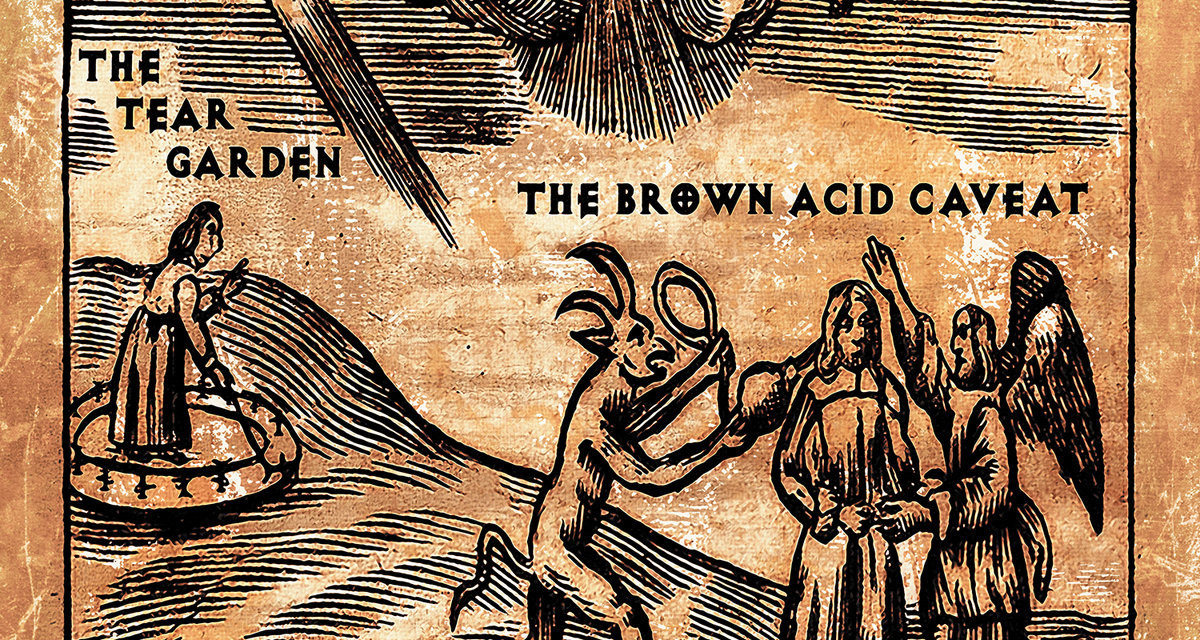 The Tear Garden, “The Brown Acid Caveat”