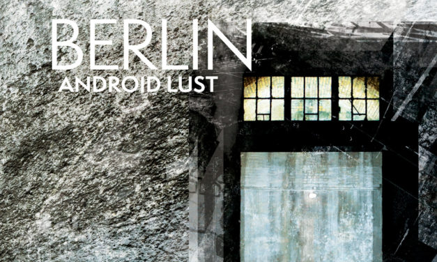 Android Lust, “Berlin // Crater V2”