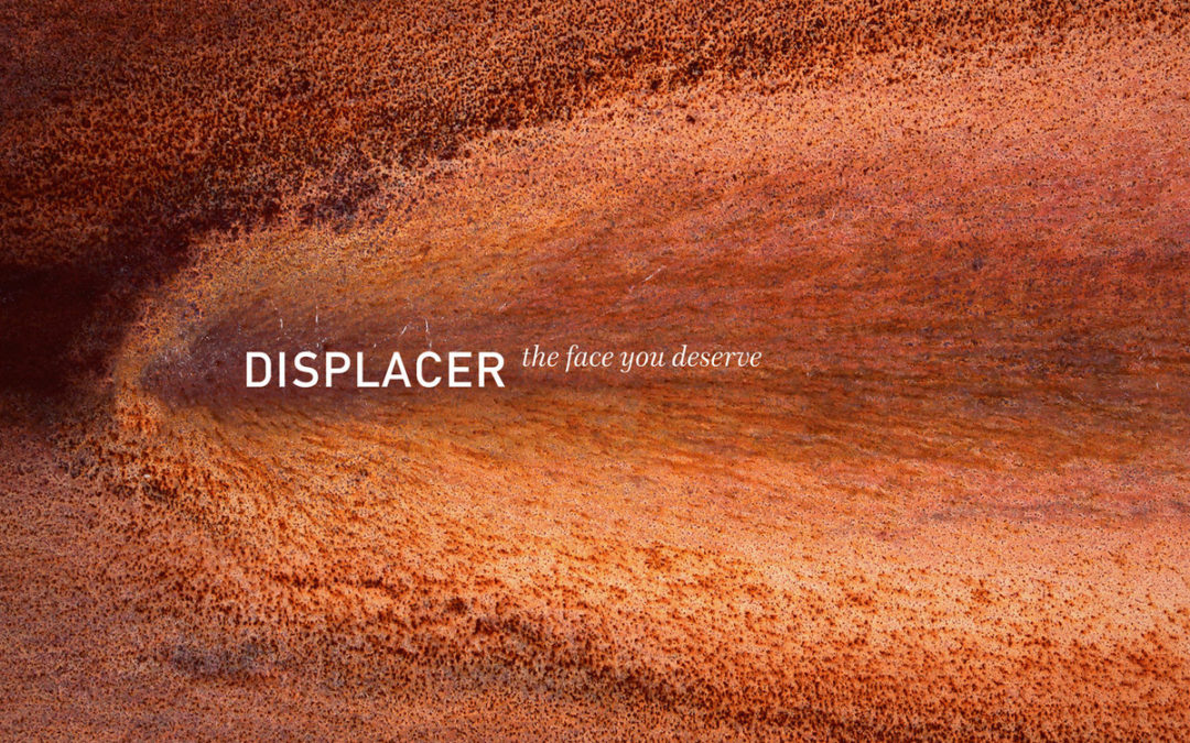 Displacer, “The Face You Deserve”